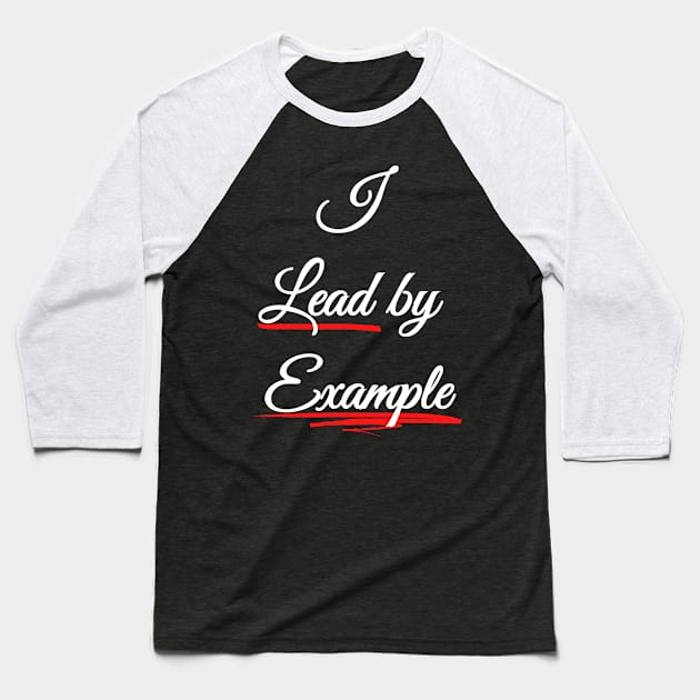 I lead by Example - Be a Role Model Baseball T-Shirt by Try It